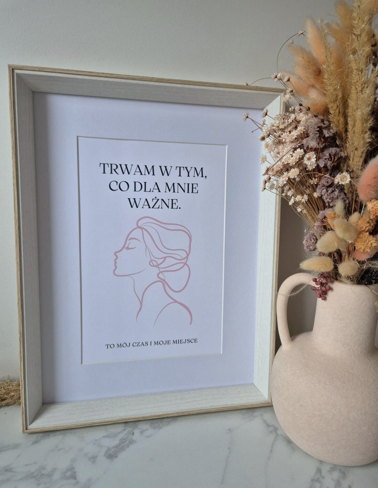 Trwam w tym co dla mnie ważne. To mój czas i moje miejsce - plakat a4/a3