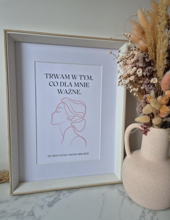 Trwam w tym co dla mnie ważne. To mój czas i moje miejsce - plakat a4/a3