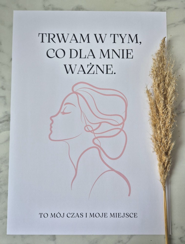 Trwam w tym co dla mnie ważne. To mój czas i moje miejsce - plakat a4/a3