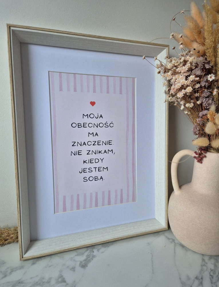 Moja obecność ma znaczenie. Nie znikam, kiedy jestem sobą. - plakat a4/a3