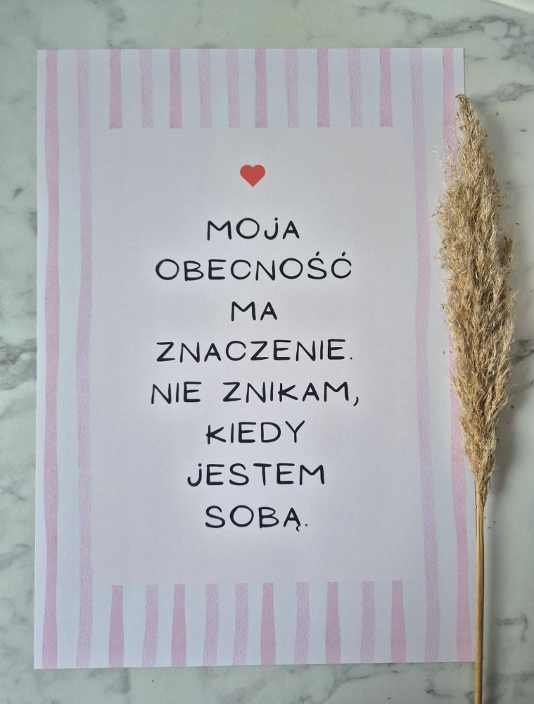 Moja obecność ma znaczenie. Nie znikam, kiedy jestem sobą. - plakat a4/a3