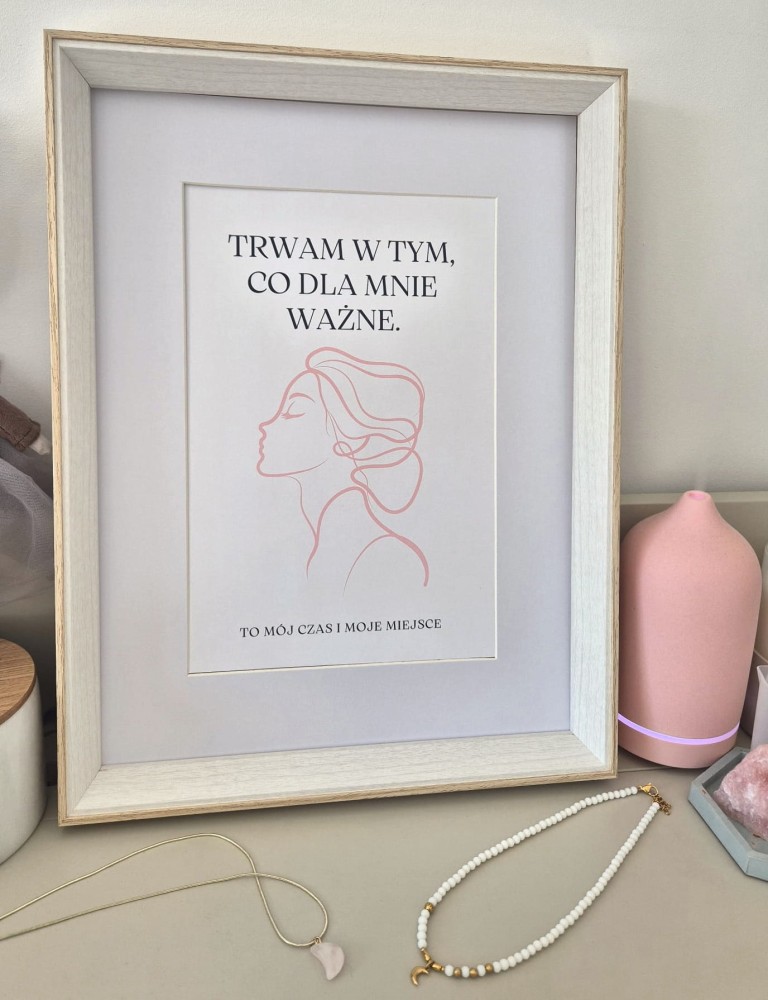 Trwam w tym co dla mnie ważne. To mój czas i moje miejsce - plakat a4/a3