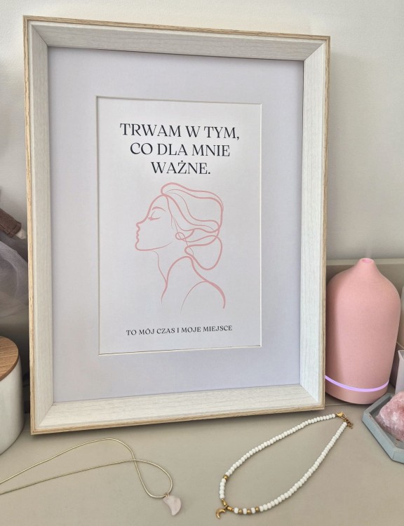 Trwam w tym co dla mnie ważne. To mój czas i moje miejsce - plakat a4/a3